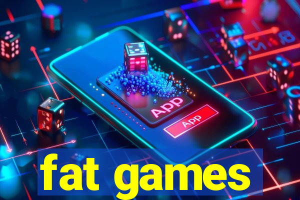 fat games